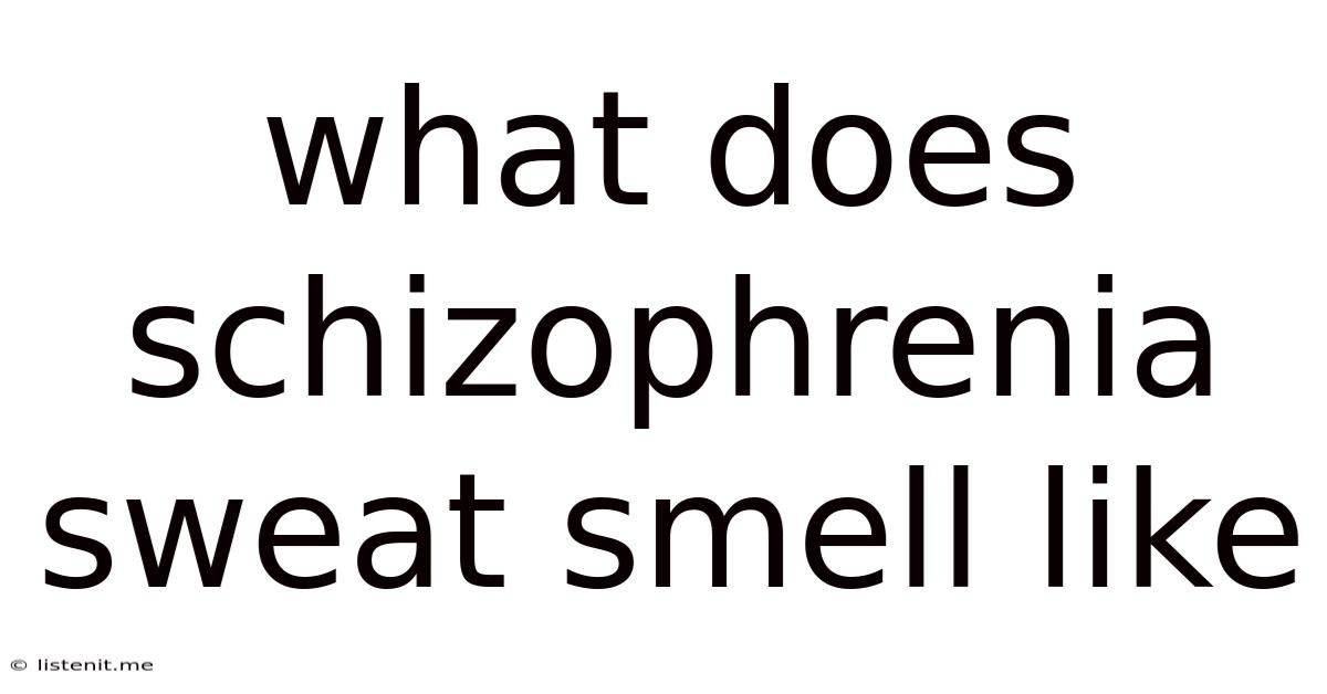 What Does Schizophrenia Sweat Smell Like