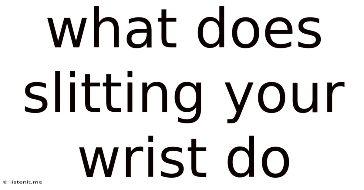 What Does Slitting Your Wrist Do
