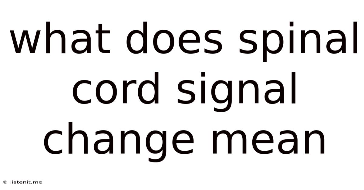 What Does Spinal Cord Signal Change Mean