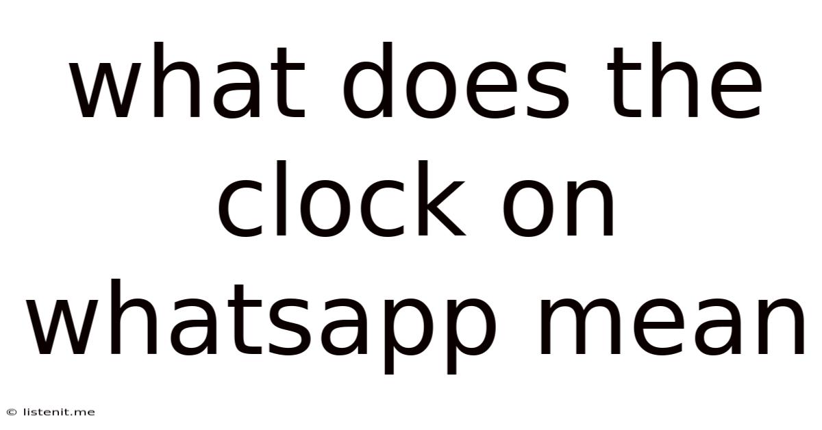 What Does The Clock On Whatsapp Mean
