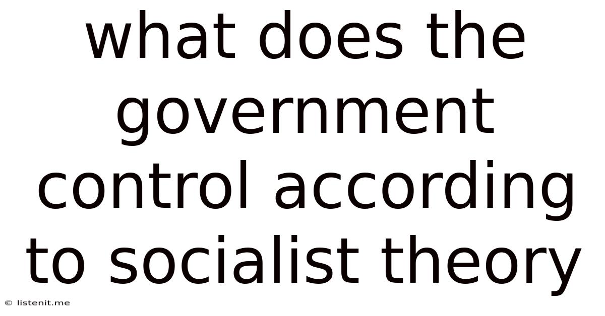 What Does The Government Control According To Socialist Theory