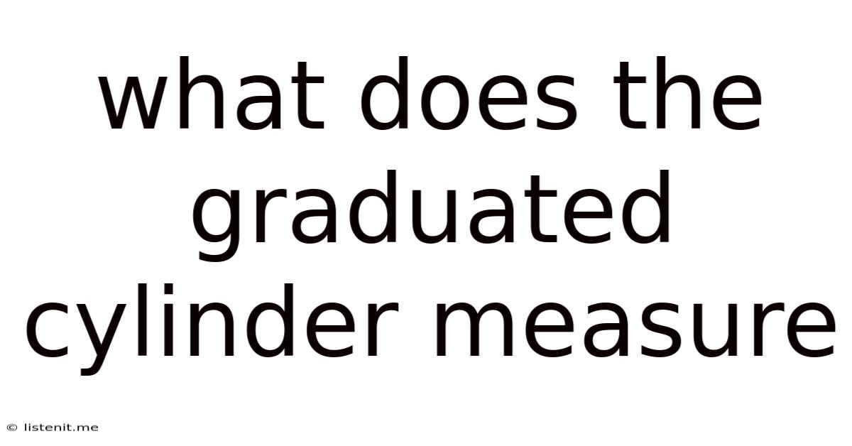 What Does The Graduated Cylinder Measure