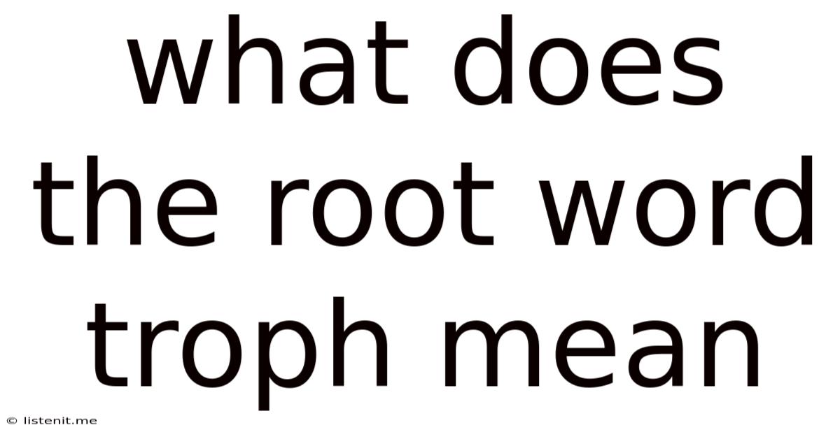 What Does The Root Word Troph Mean