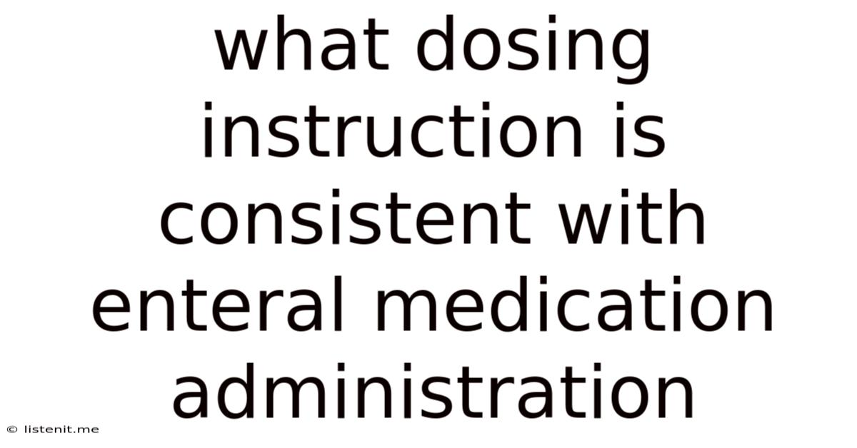 What Dosing Instruction Is Consistent With Enteral Medication Administration