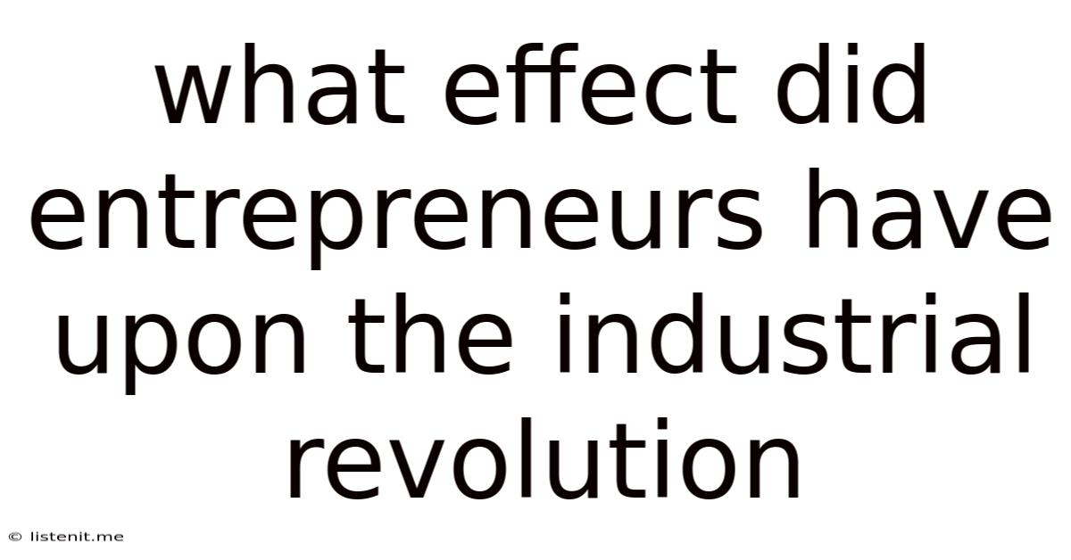 What Effect Did Entrepreneurs Have Upon The Industrial Revolution