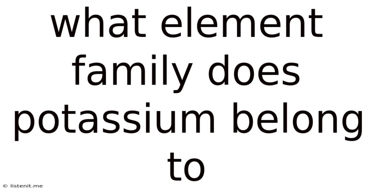 What Element Family Does Potassium Belong To