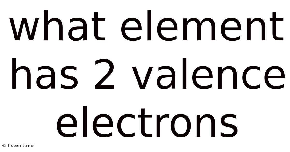 What Element Has 2 Valence Electrons