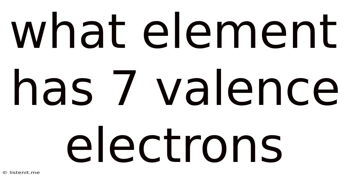 What Element Has 7 Valence Electrons