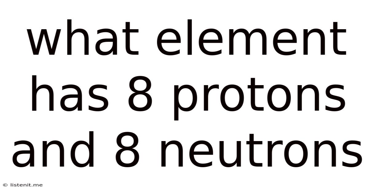 What Element Has 8 Protons And 8 Neutrons