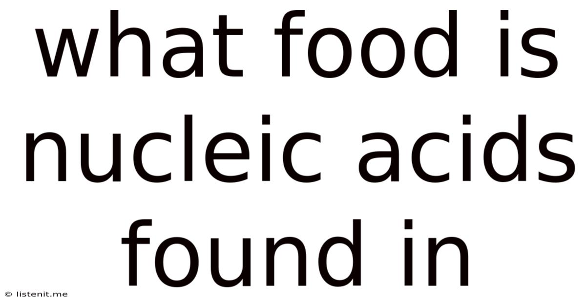 What Food Is Nucleic Acids Found In