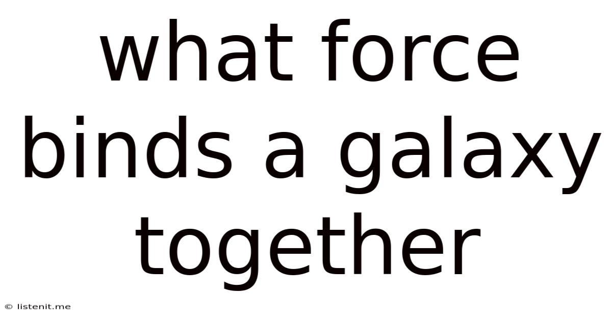 What Force Binds A Galaxy Together