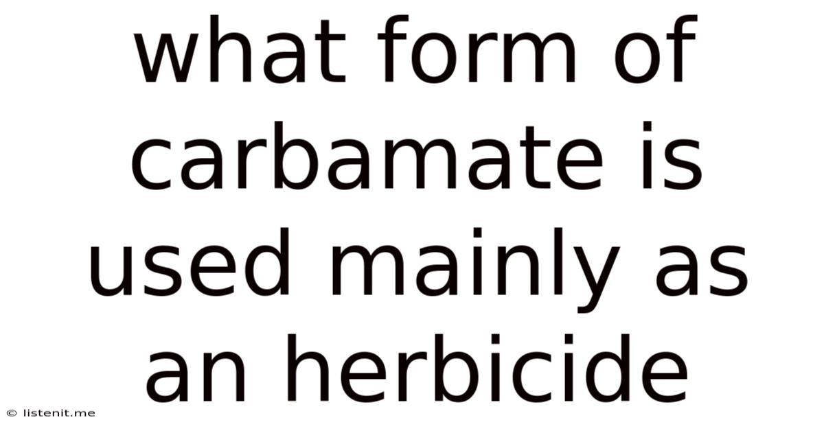 What Form Of Carbamate Is Used Mainly As An Herbicide