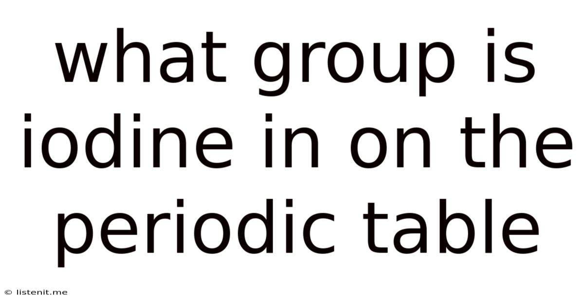 What Group Is Iodine In On The Periodic Table