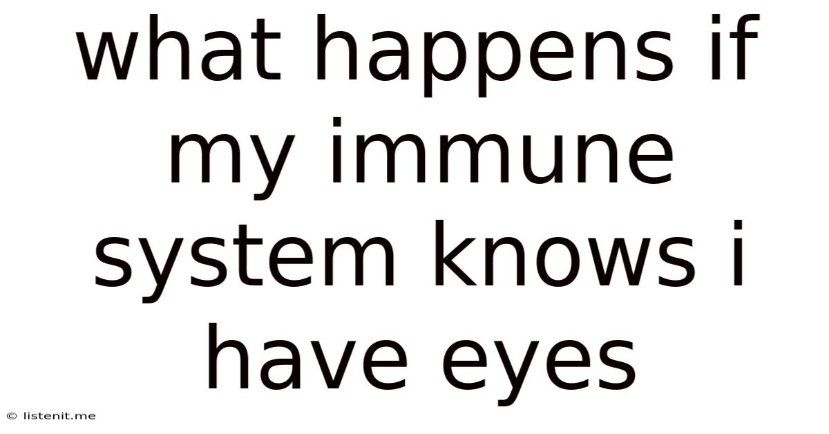 What Happens If My Immune System Knows I Have Eyes