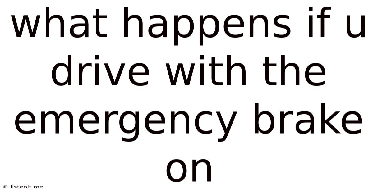 What Happens If U Drive With The Emergency Brake On