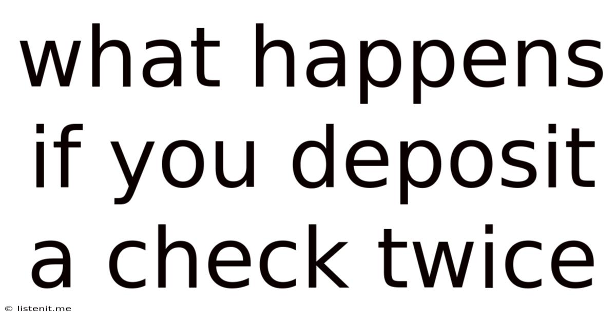 What Happens If You Deposit A Check Twice