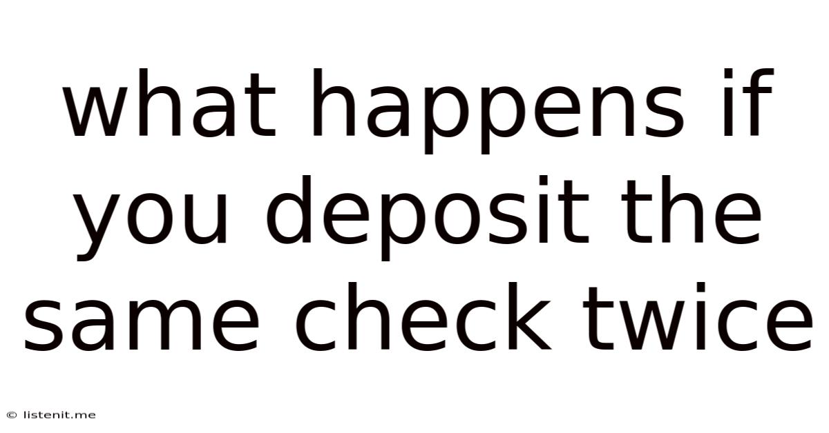 What Happens If You Deposit The Same Check Twice