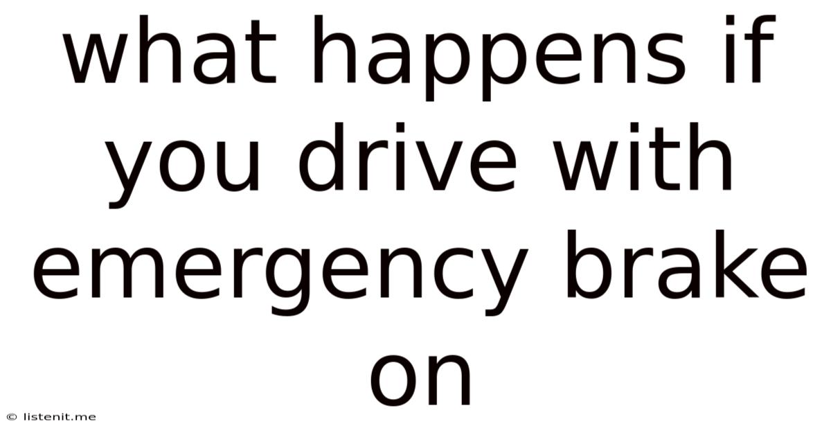 What Happens If You Drive With Emergency Brake On