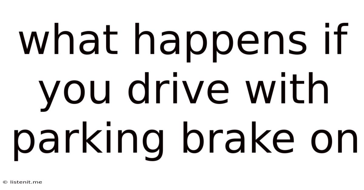 What Happens If You Drive With Parking Brake On