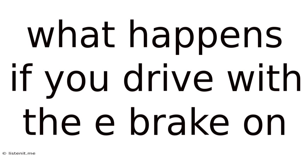 What Happens If You Drive With The E Brake On