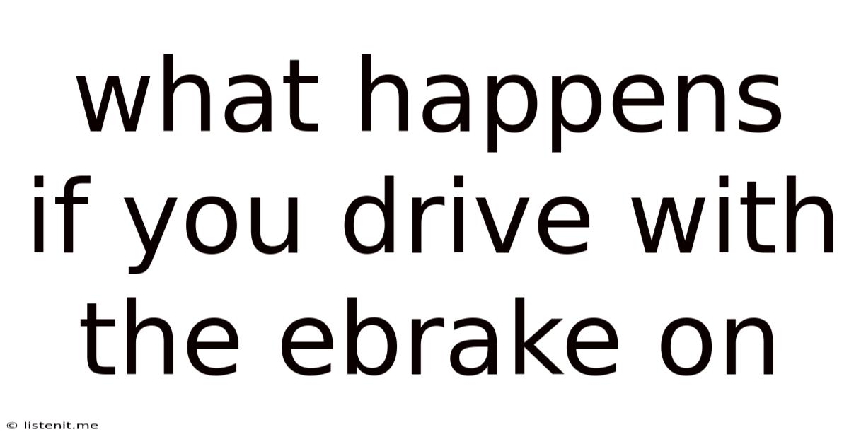 What Happens If You Drive With The Ebrake On