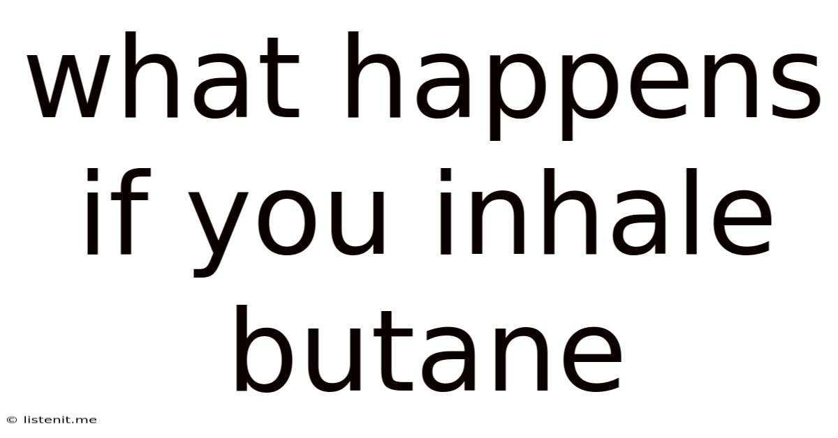 What Happens If You Inhale Butane