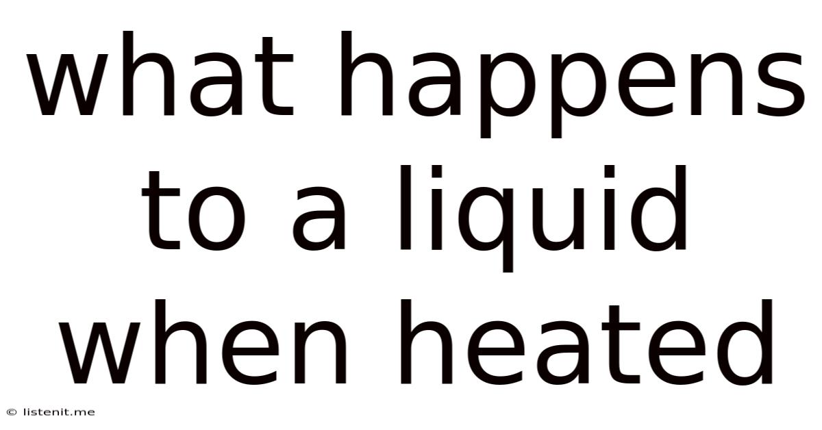 What Happens To A Liquid When Heated