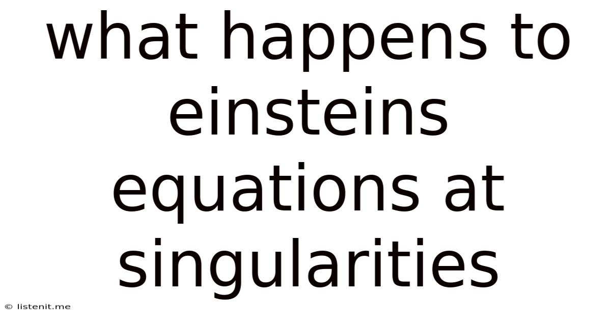 What Happens To Einsteins Equations At Singularities