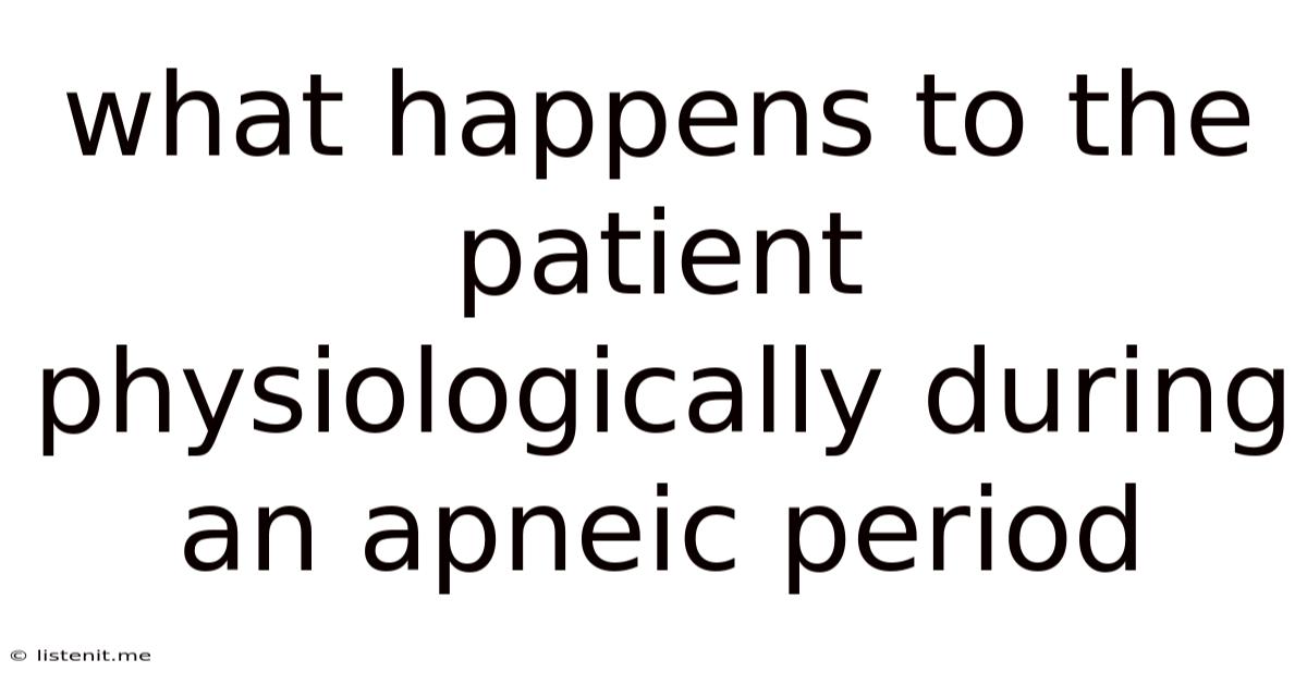 What Happens To The Patient Physiologically During An Apneic Period