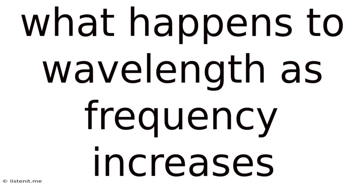 What Happens To Wavelength As Frequency Increases