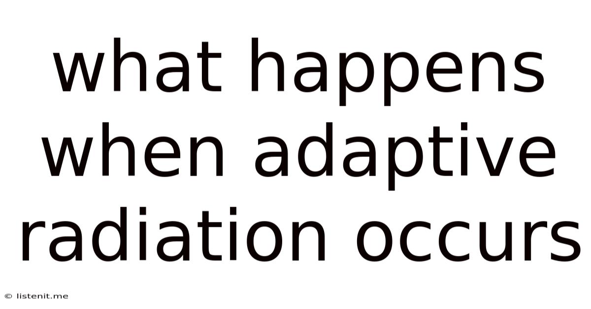 What Happens When Adaptive Radiation Occurs