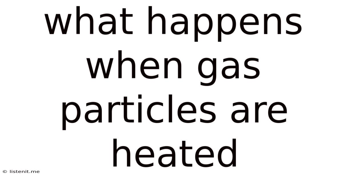 What Happens When Gas Particles Are Heated