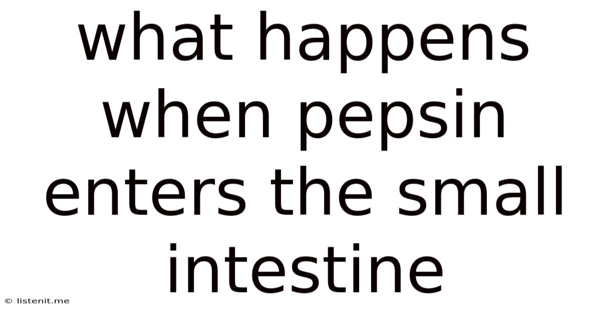 What Happens When Pepsin Enters The Small Intestine