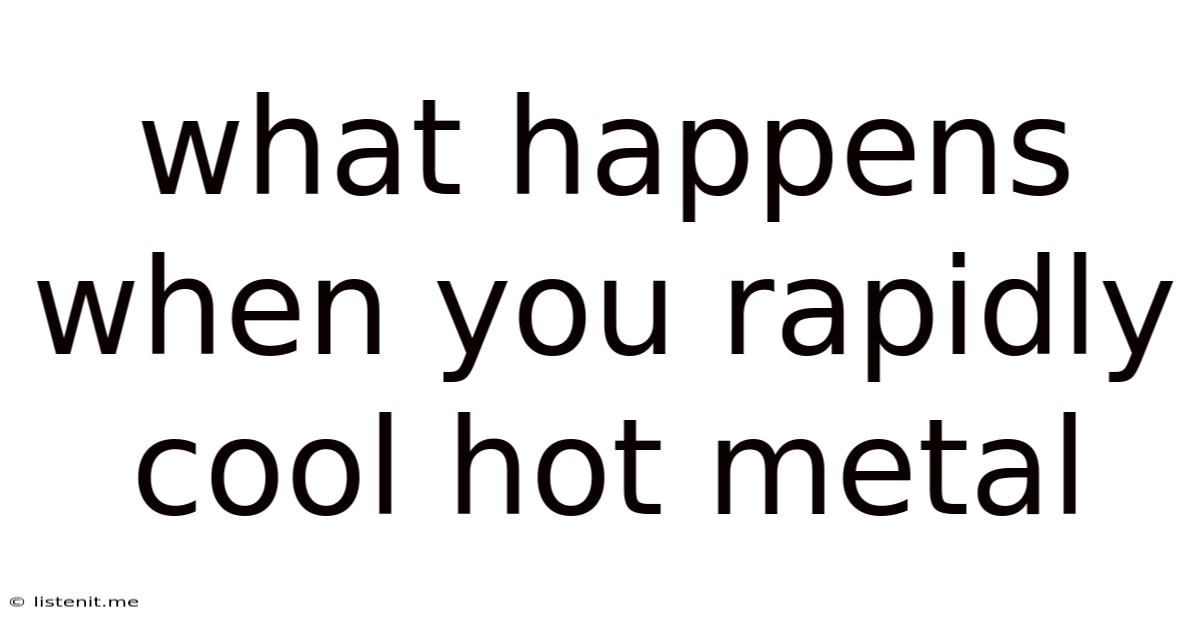 What Happens When You Rapidly Cool Hot Metal