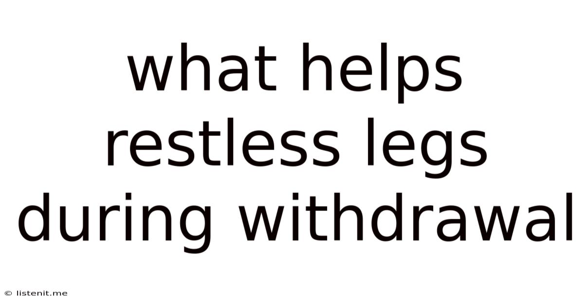 What Helps Restless Legs During Withdrawal
