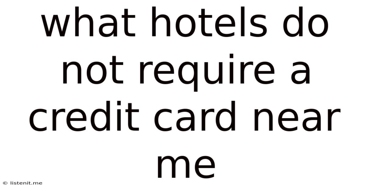 What Hotels Do Not Require A Credit Card Near Me