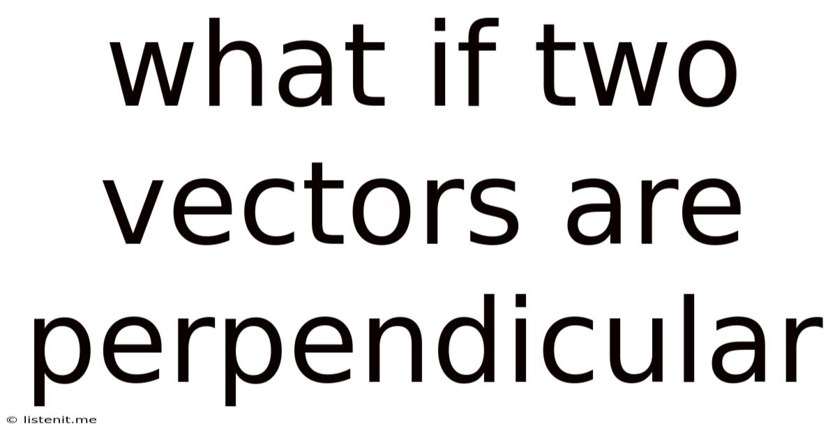 What If Two Vectors Are Perpendicular