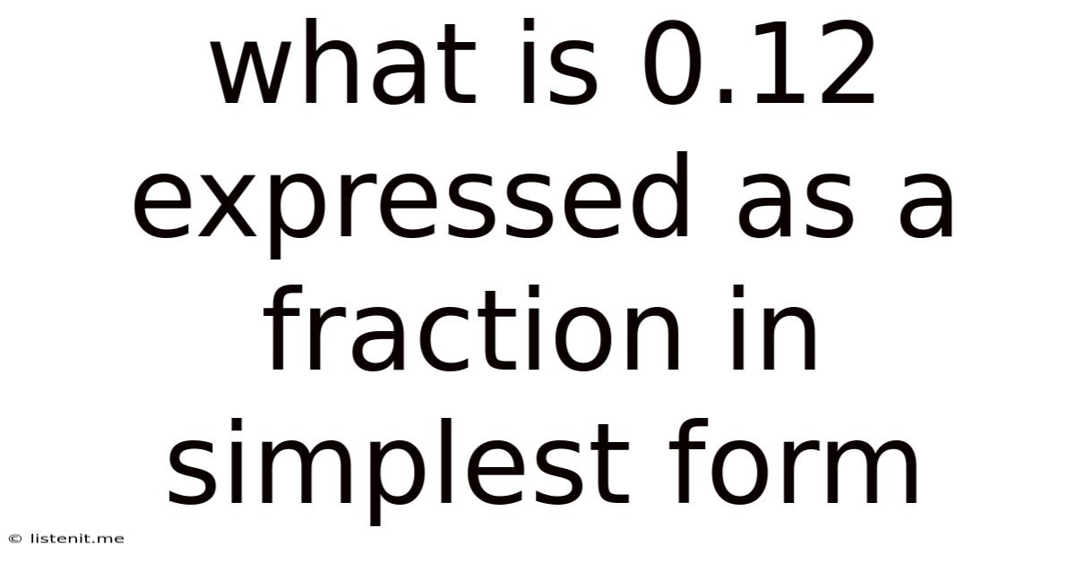 What Is 0.12 Expressed As A Fraction In Simplest Form