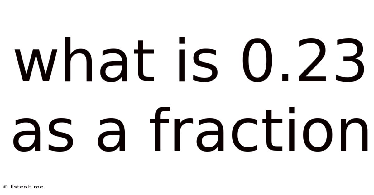 What Is 0.23 As A Fraction