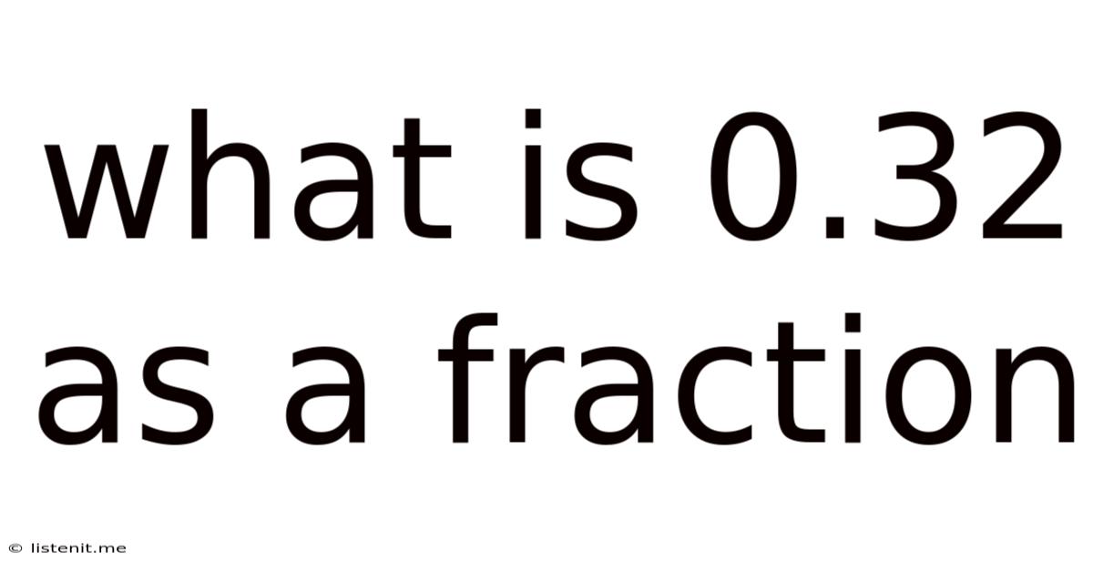 What Is 0.32 As A Fraction