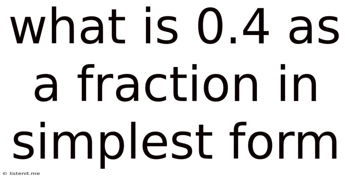 What Is 0.4 As A Fraction In Simplest Form