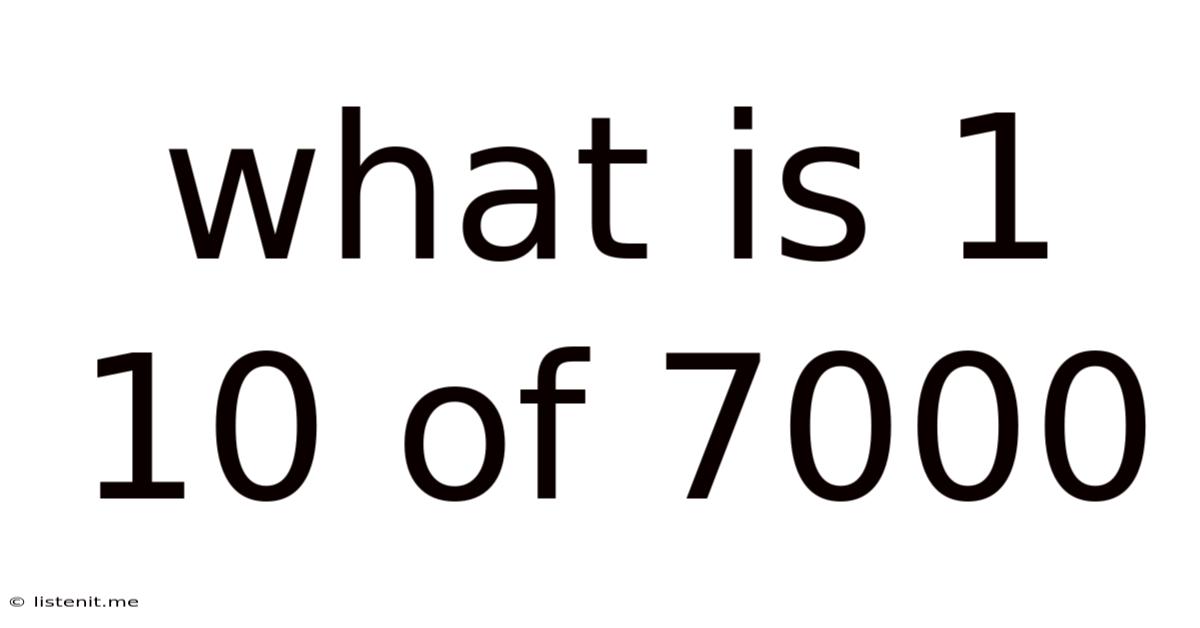 What Is 1 10 Of 7000