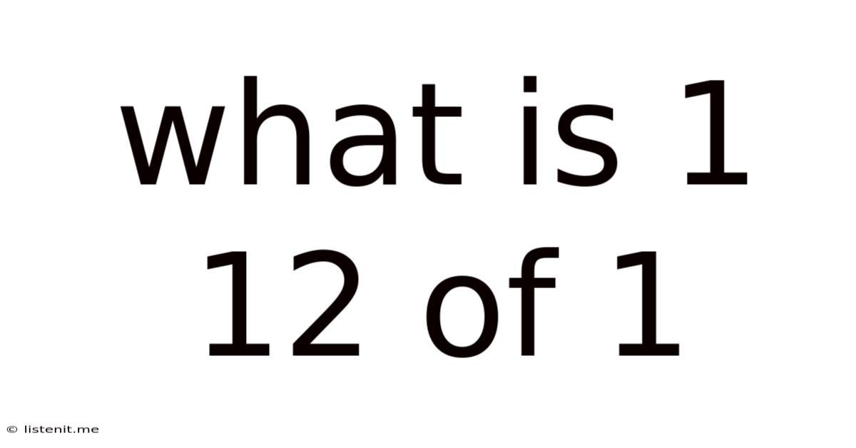 What Is 1 12 Of 1