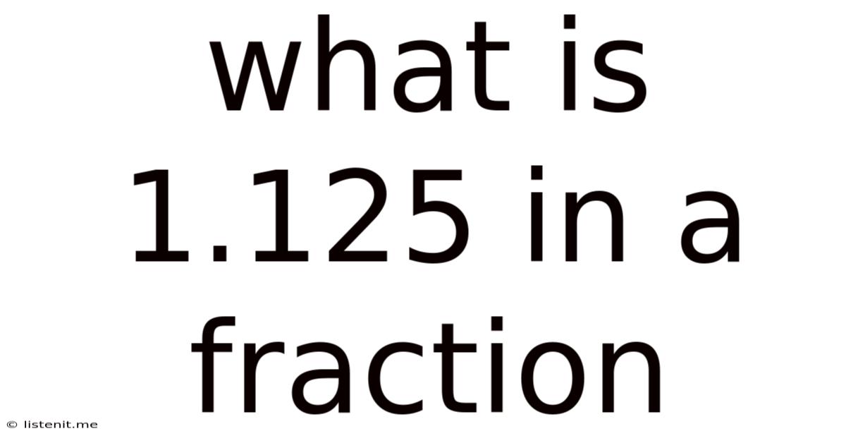 What Is 1.125 In A Fraction