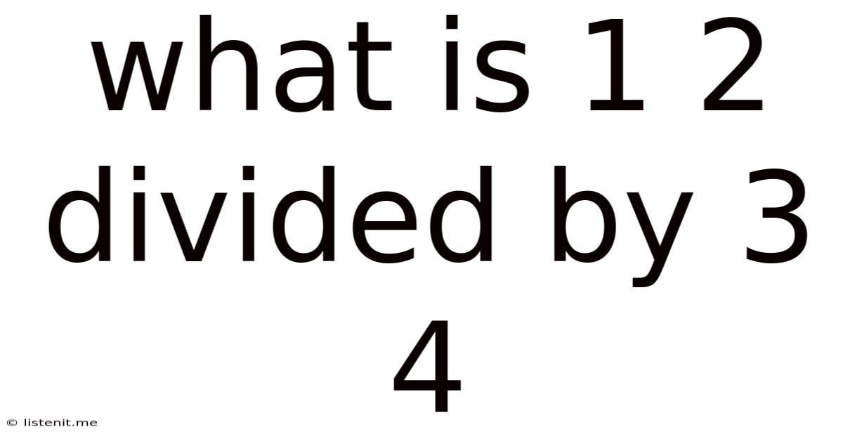 What Is 1 2 Divided By 3 4