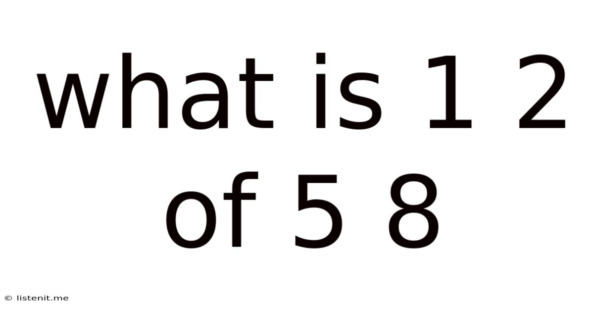 What Is 1 2 Of 5 8
