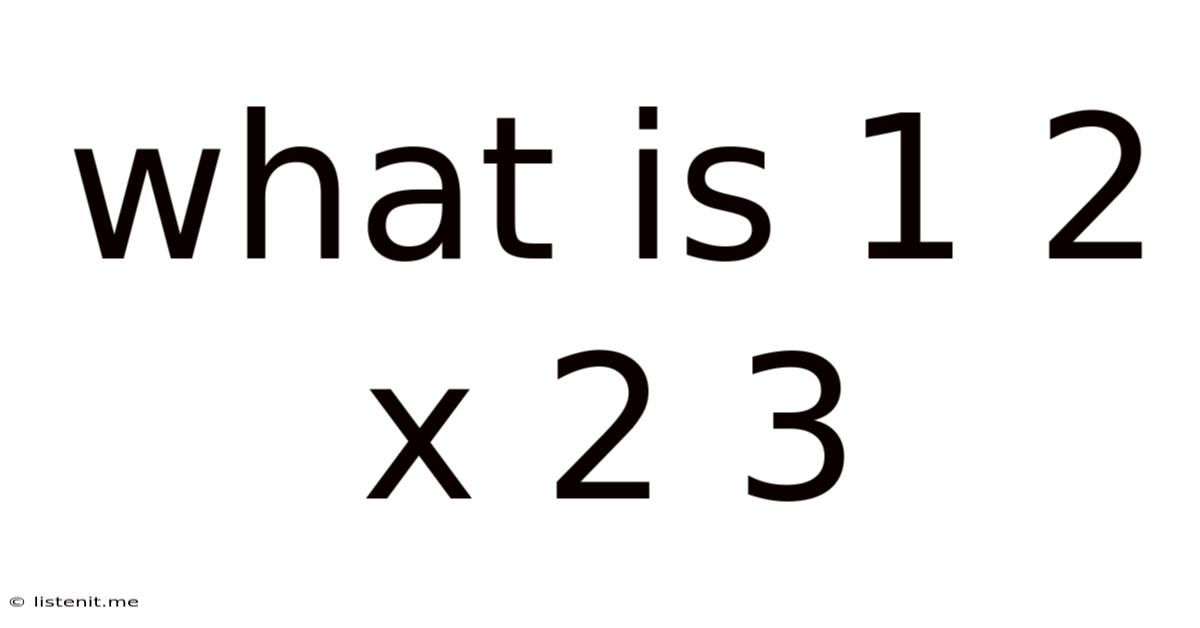 What Is 1 2 X 2 3