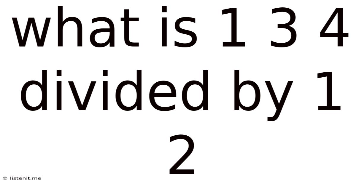 What Is 1 3 4 Divided By 1 2