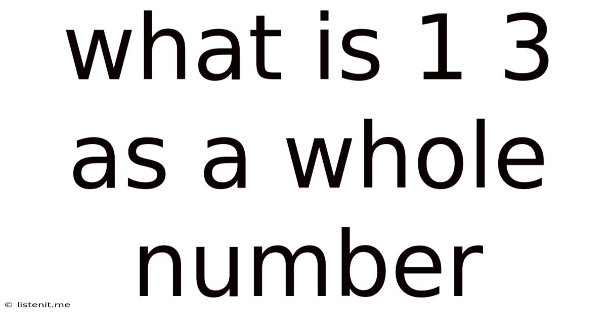 What Is 1 3 As A Whole Number