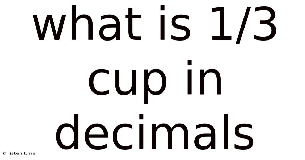 What Is 1/3 Cup In Decimals